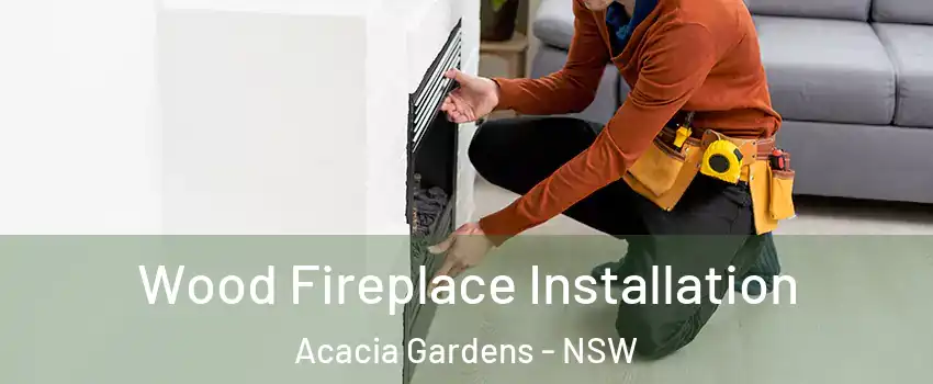Wood Fireplace Installation Acacia Gardens - NSW
