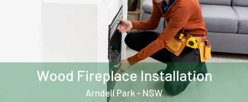 Wood Fireplace Installation Arndell Park - NSW