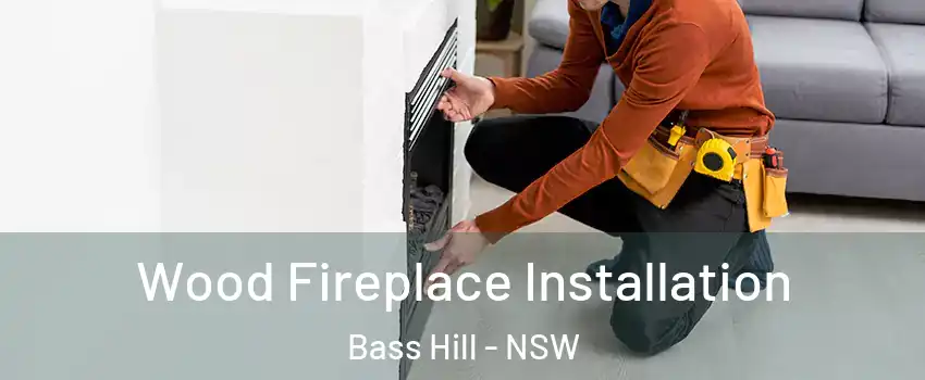  Wood Fireplace Installation Bass Hill - NSW