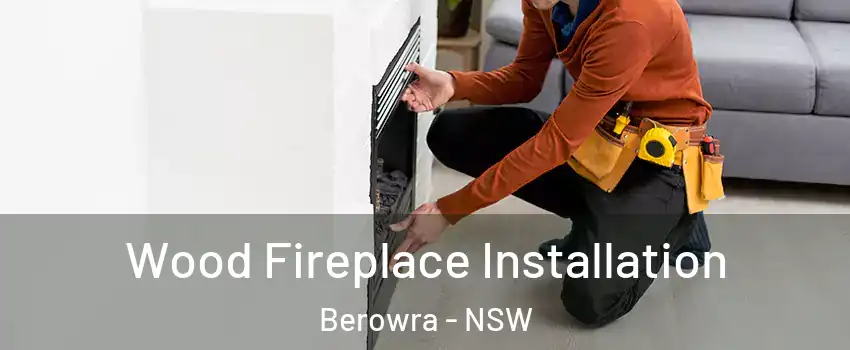Wood Fireplace Installation Berowra - NSW