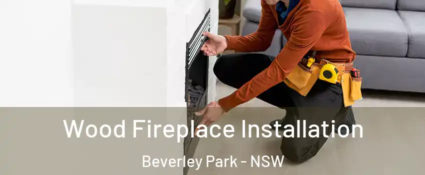 Wood Fireplace Installation Beverley Park - NSW