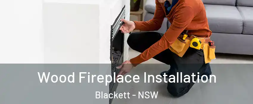 Wood Fireplace Installation Blackett - NSW