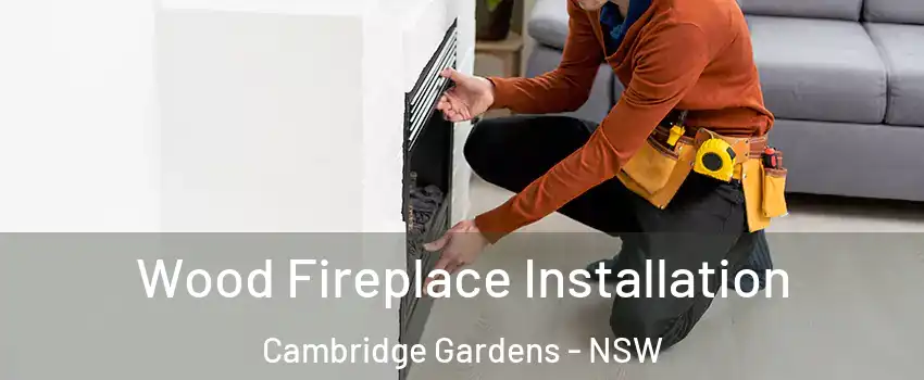 Wood Fireplace Installation Cambridge Gardens - NSW