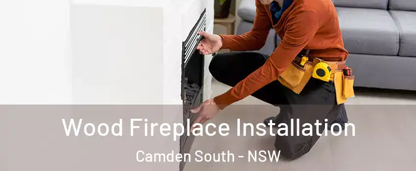  Wood Fireplace Installation Camden South - NSW