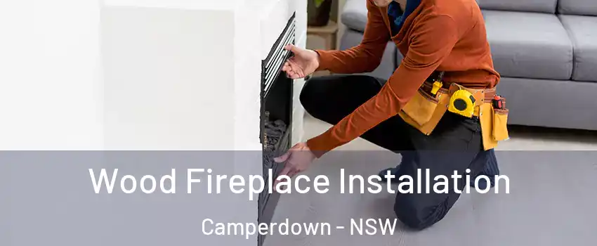 Wood Fireplace Installation Camperdown - NSW