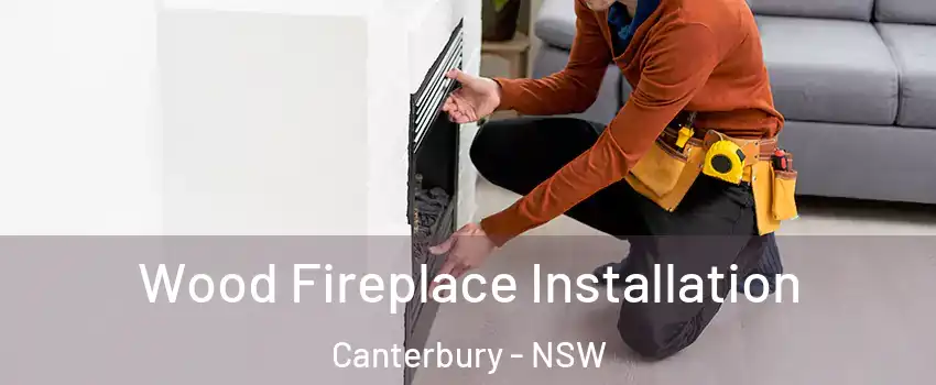 Wood Fireplace Installation Canterbury - NSW