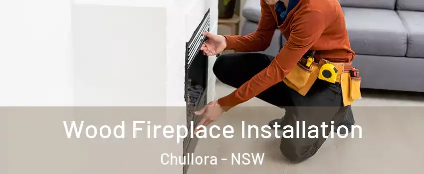 Wood Fireplace Installation Chullora - NSW
