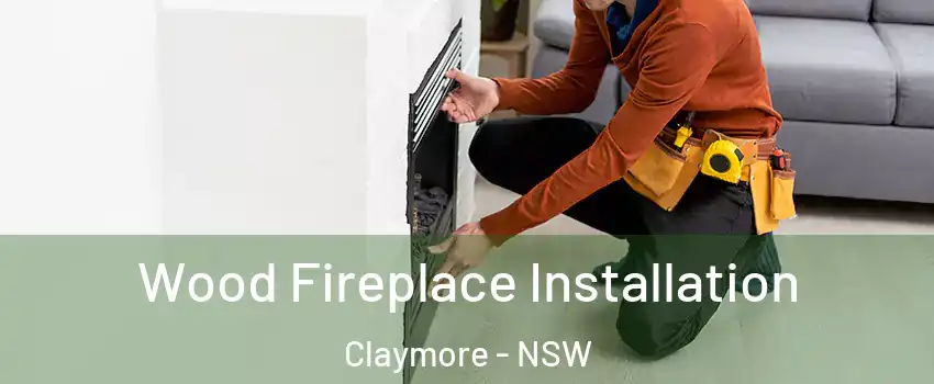 Wood Fireplace Installation Claymore - NSW