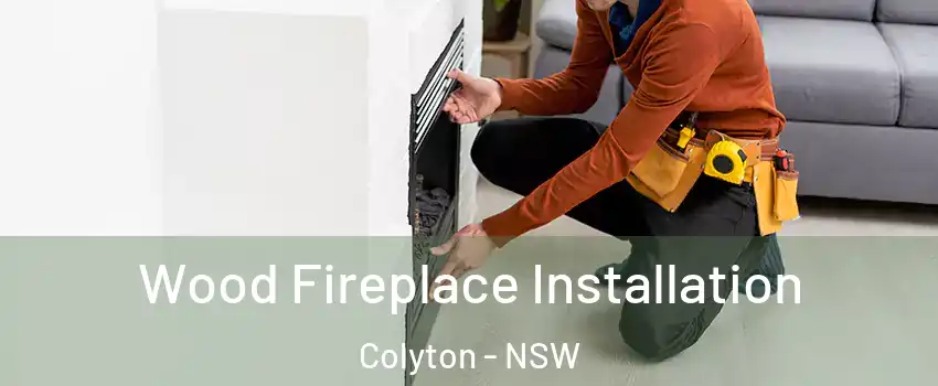 Wood Fireplace Installation Colyton - NSW