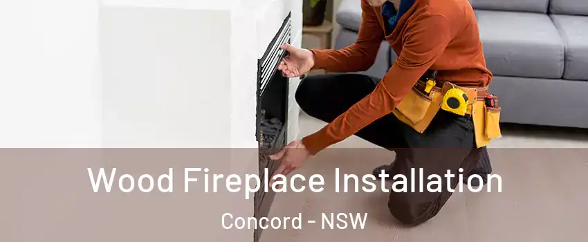Wood Fireplace Installation Concord - NSW