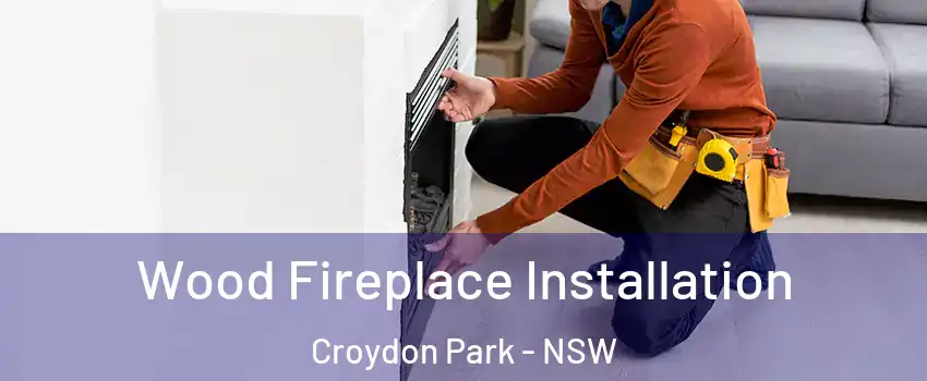 Wood Fireplace Installation Croydon Park - NSW