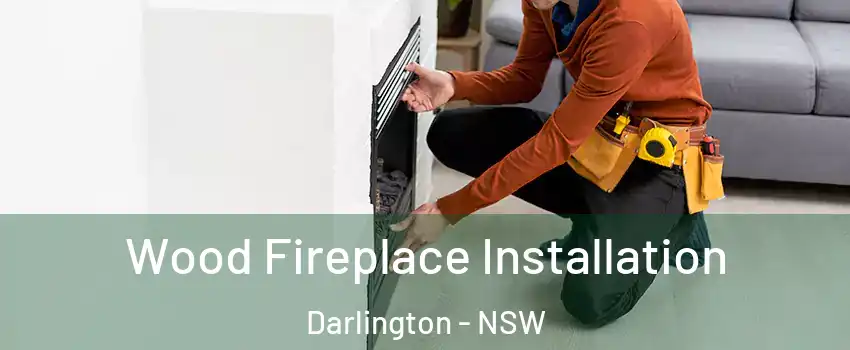 Wood Fireplace Installation Darlington - NSW