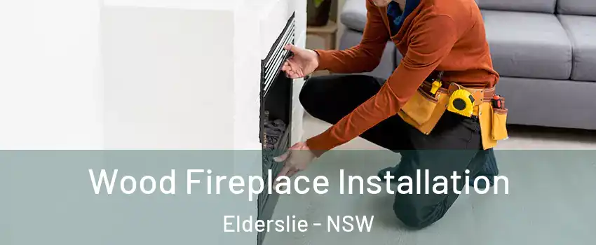 Wood Fireplace Installation Elderslie - NSW