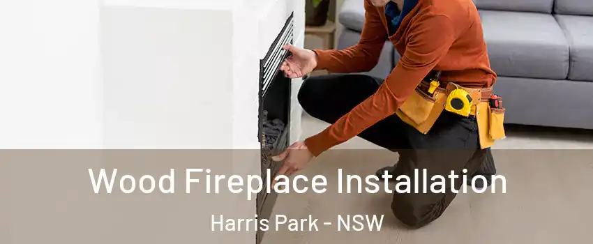 Wood Fireplace Installation Harris Park - NSW