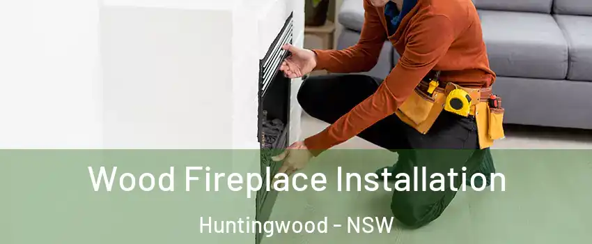 Wood Fireplace Installation Huntingwood - NSW