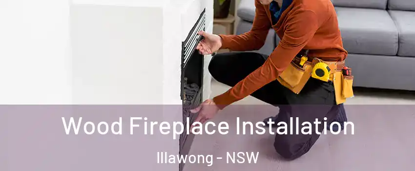 Wood Fireplace Installation Illawong - NSW