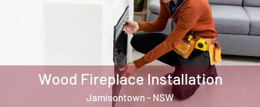 Wood Fireplace Installation Jamisontown - NSW