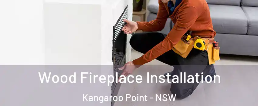 Wood Fireplace Installation Kangaroo Point - NSW