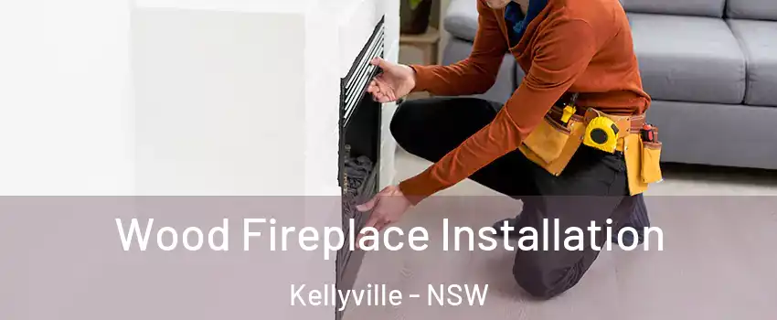 Wood Fireplace Installation Kellyville - NSW
