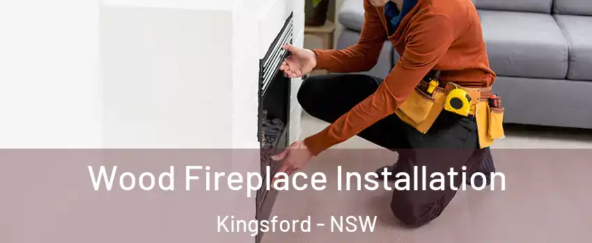 Wood Fireplace Installation Kingsford - NSW