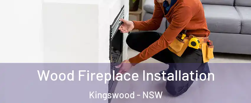 Wood Fireplace Installation Kingswood - NSW