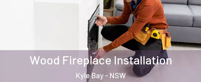 Wood Fireplace Installation Kyle Bay - NSW
