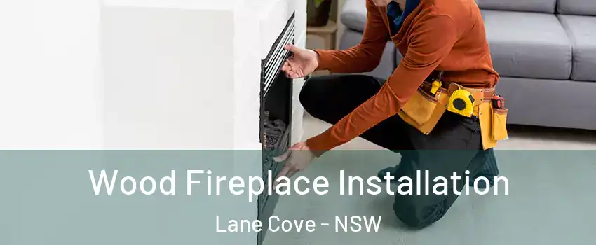Wood Fireplace Installation Lane Cove - NSW