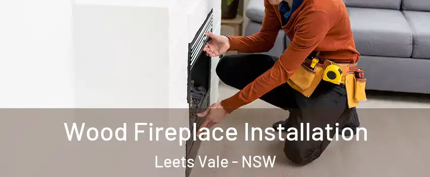 Wood Fireplace Installation Leets Vale - NSW