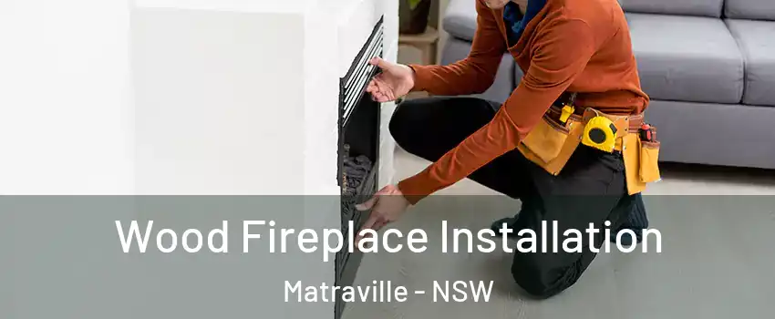 Wood Fireplace Installation Matraville - NSW