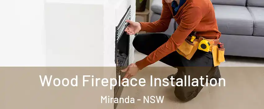 Wood Fireplace Installation Miranda - NSW