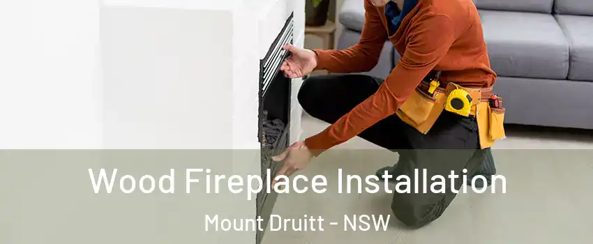 Wood Fireplace Installation Mount Druitt - NSW