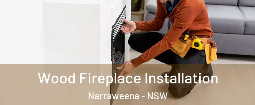 Wood Fireplace Installation Narraweena - NSW