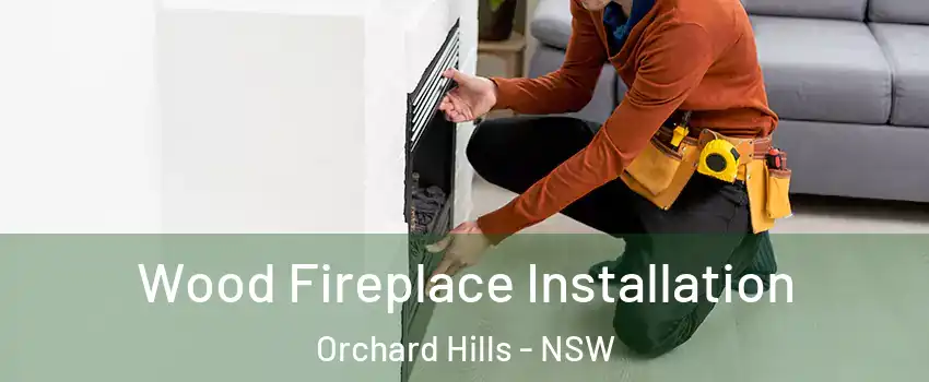 Wood Fireplace Installation Orchard Hills - NSW