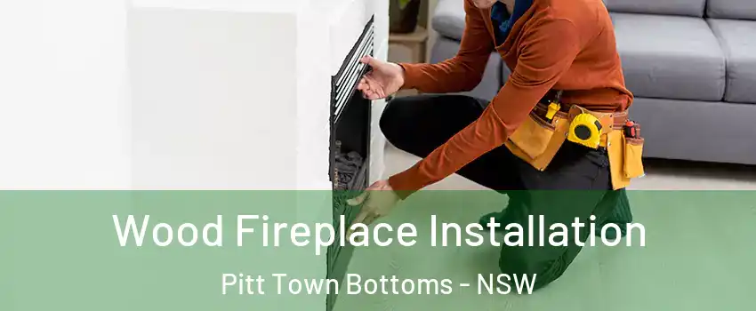 Wood Fireplace Installation Pitt Town Bottoms - NSW