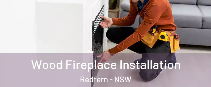 Wood Fireplace Installation Redfern - NSW