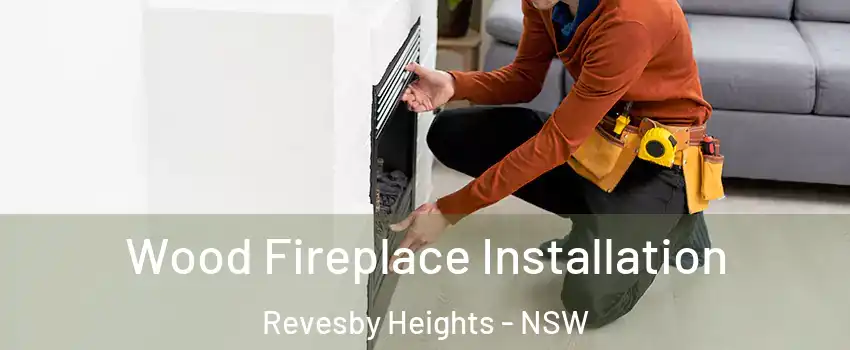 Wood Fireplace Installation Revesby Heights - NSW