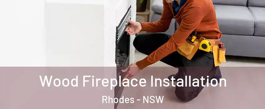 Wood Fireplace Installation Rhodes - NSW