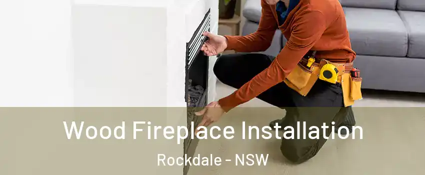 Wood Fireplace Installation Rockdale - NSW