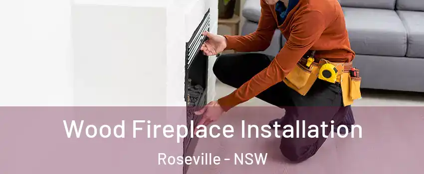 Wood Fireplace Installation Roseville - NSW