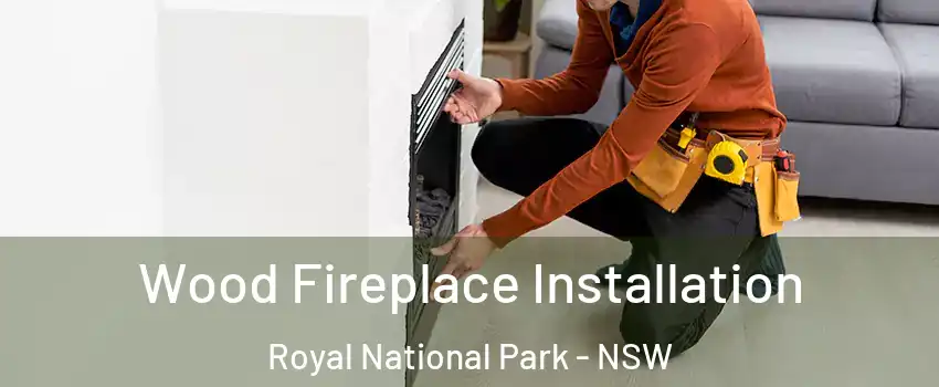 Wood Fireplace Installation Royal National Park - NSW