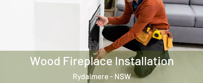 Wood Fireplace Installation Rydalmere - NSW