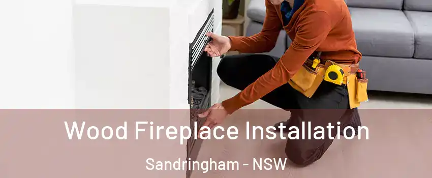Wood Fireplace Installation Sandringham - NSW
