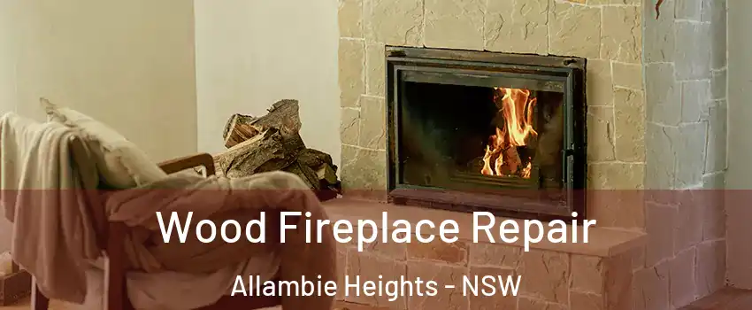 Wood Fireplace Repair Allambie Heights - NSW
