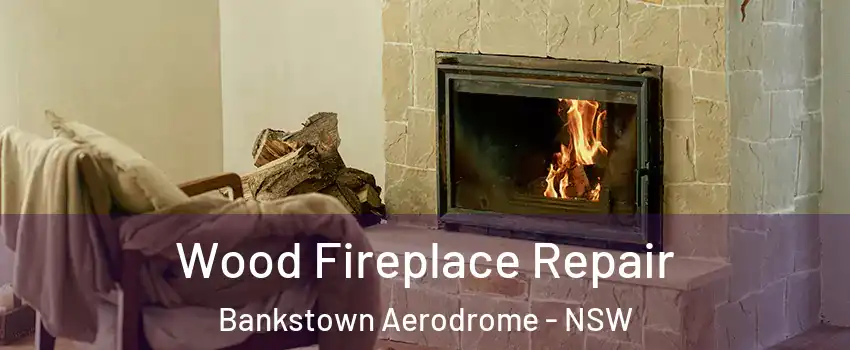 Wood Fireplace Repair Bankstown Aerodrome - NSW