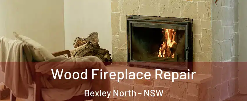 Wood Fireplace Repair Bexley North - NSW