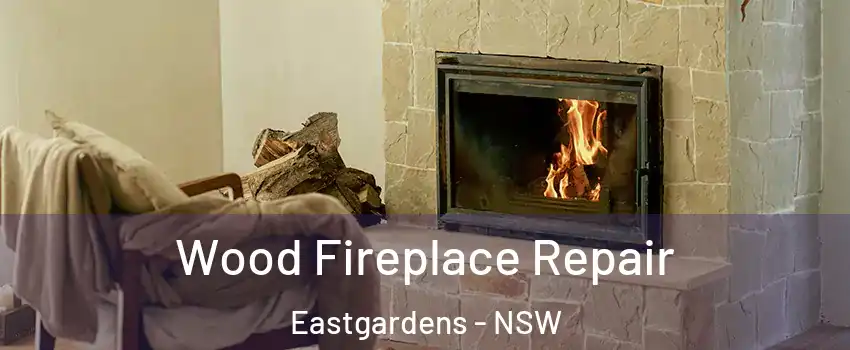 Wood Fireplace Repair Eastgardens - NSW