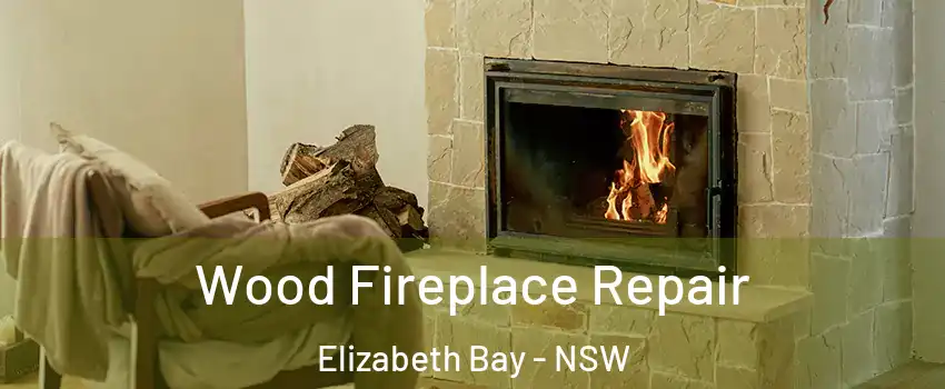 Wood Fireplace Repair Elizabeth Bay - NSW