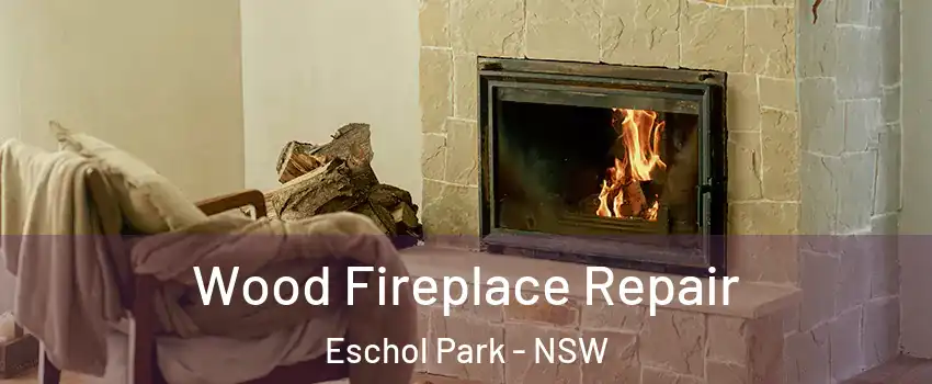 Wood Fireplace Repair Eschol Park - NSW