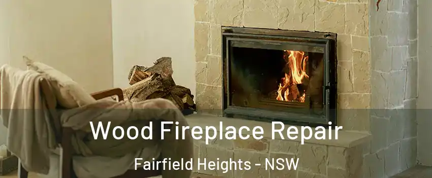 Wood Fireplace Repair Fairfield Heights - NSW