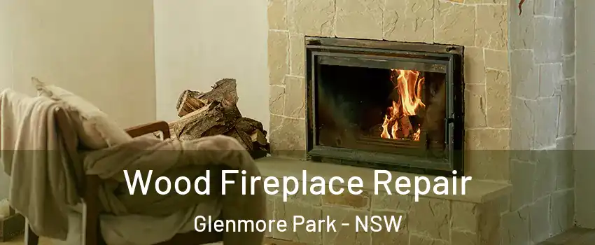 Wood Fireplace Repair Glenmore Park - NSW